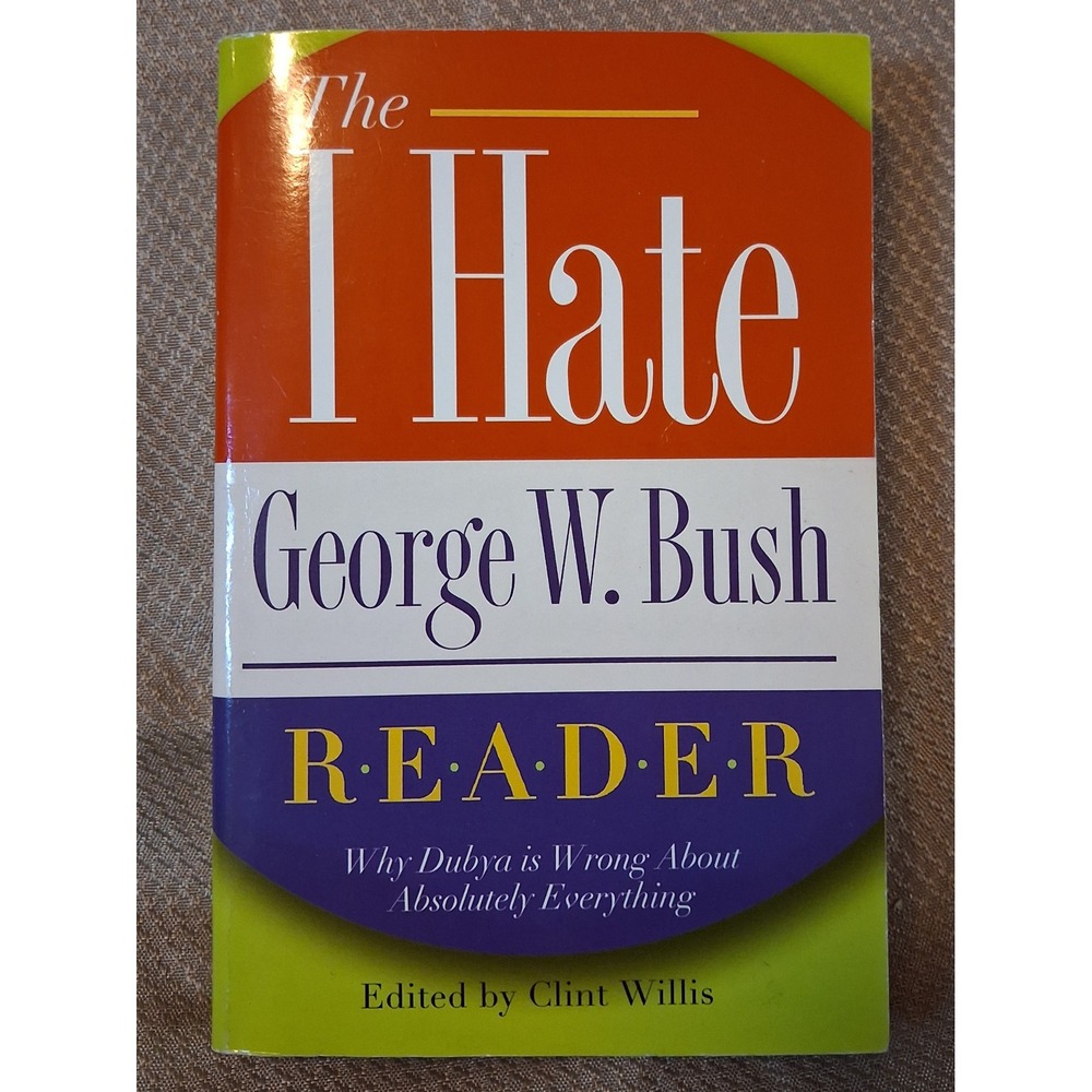 The I Hate George W Bush Reader Clint Willis Paperback Politics Satire 2004
